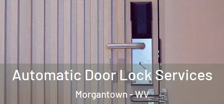 Automatic Door Lock Services Morgantown - WV