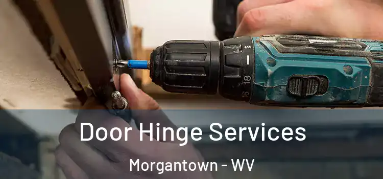 Door Hinge Services Morgantown - WV