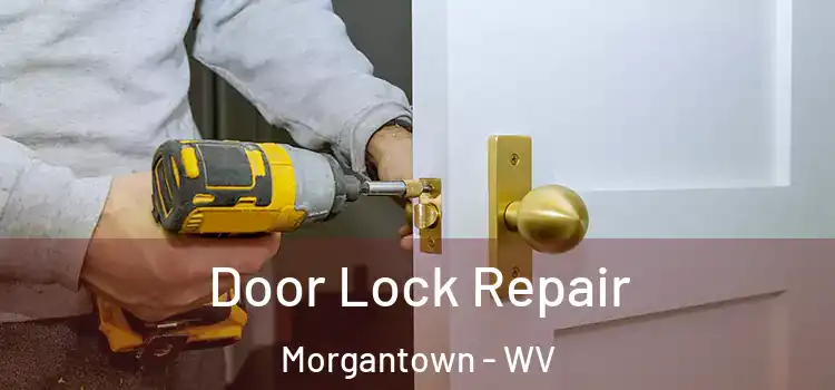 Door Lock Repair Morgantown - WV
