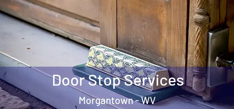 Door Stop Services Morgantown - WV
