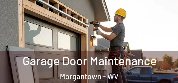 Garage Door Maintenance Morgantown - WV