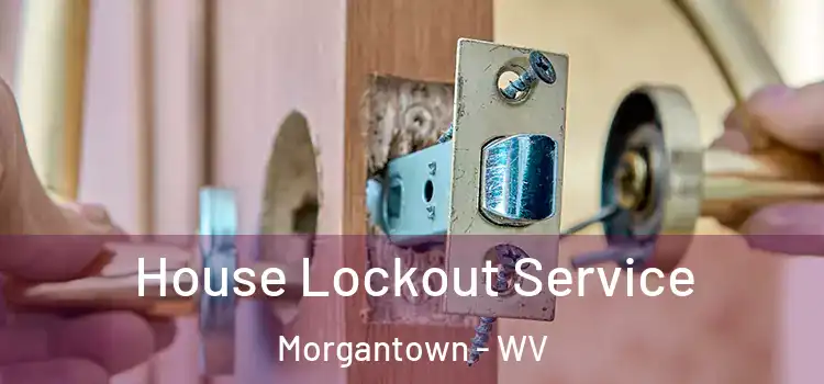 House Lockout Service Morgantown - WV