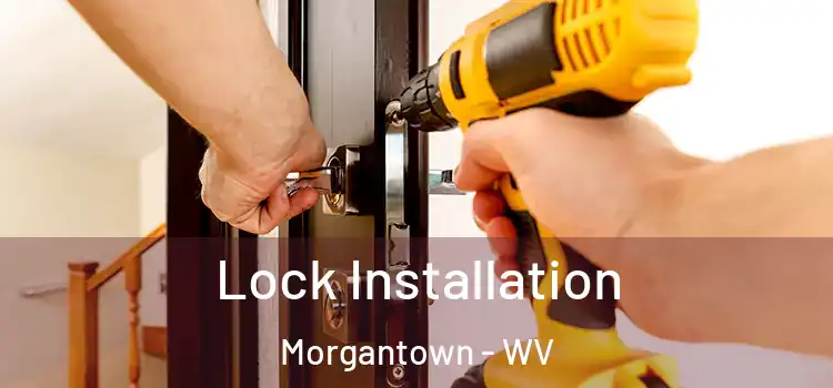 Lock Installation Morgantown - WV