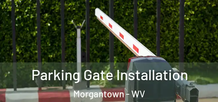 Parking Gate Installation Morgantown - WV