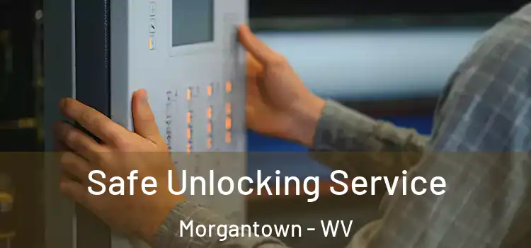 Safe Unlocking Service Morgantown - WV