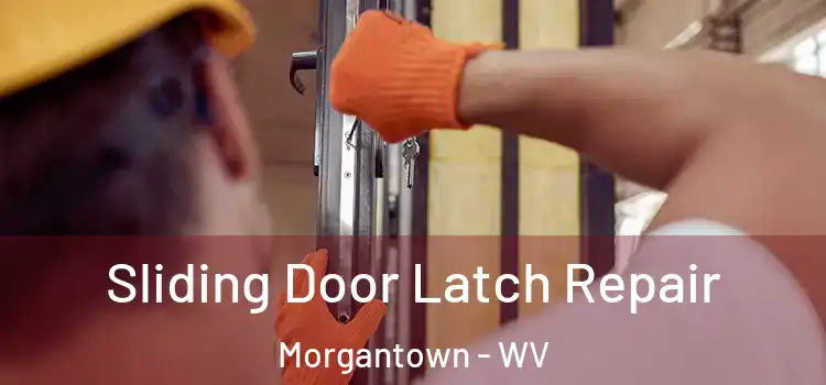 Sliding Door Latch Repair Morgantown - WV