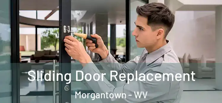 Sliding Door Replacement Morgantown - WV