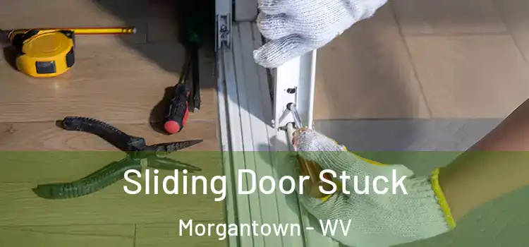 Sliding Door Stuck Morgantown - WV