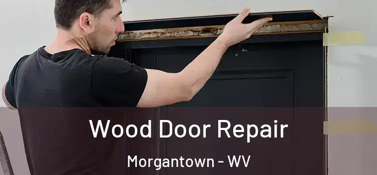 Wood Door Repair Morgantown - WV